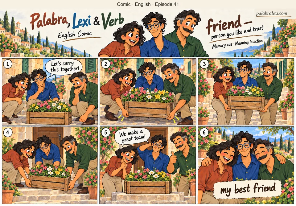 English comic, episode 41: friend — person you like and trust. Palabra, Lexi and Verb help one another carry a small wooden crate of flowers.